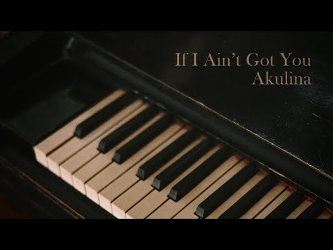 Akulina - If I ain’t got you